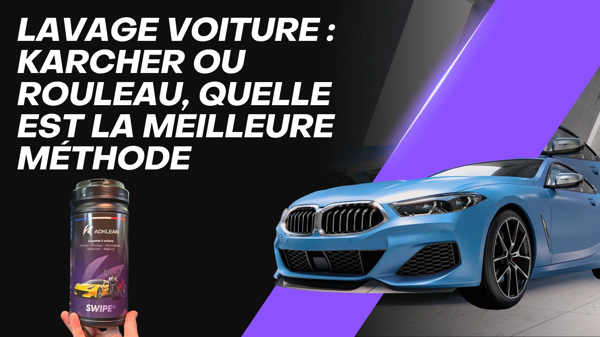 Lavage voiture Karcher ou rouleau : l’astuce ADKLEAN pour une brillance durable